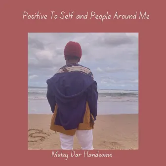 Positive to Self and People Around Me by Melsy Dar Handsome