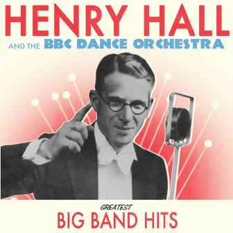 Greatest Big Band Hits by Henry Hall & The BBC Dance Orchestra