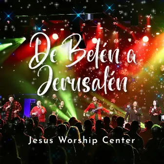 De Belen a Jerusalen (Live) by Jesus Worship Center