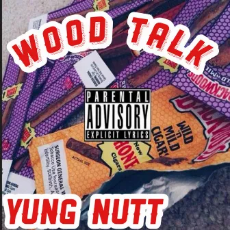 Wood Talk by Yung Nutt