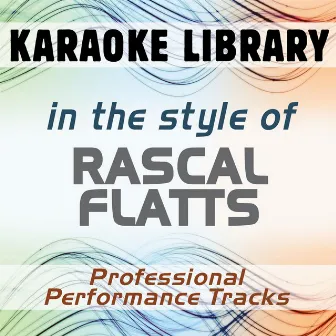 In the Style of Rascal Flatts (Karaoke - Professional Performance Tracks) by Karaoke Library