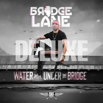 Water Under The Bridge: DELUXE by Bridge Lane