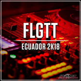 Ecuador 2K18 by FLGTT