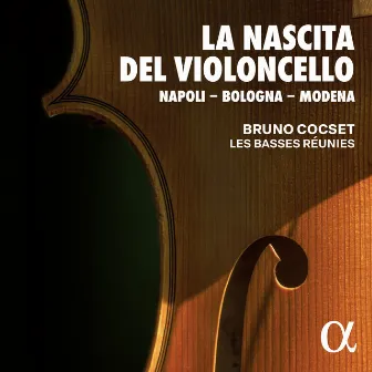 La Nascita del Violoncello: Napoli - Bologna - Modena by Les Basses Réunies