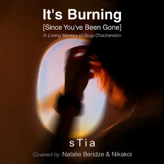 It's Burning (Since You've Been Gone) by sTia