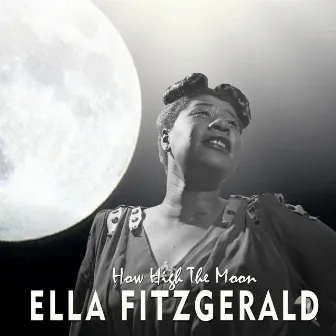 How High The Moon by Ella Fitzgerald and Her Orchestra