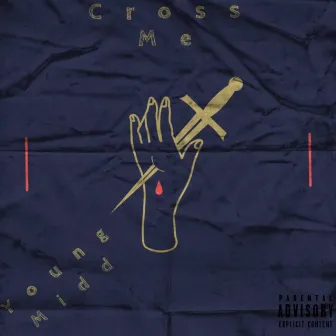 Cross Me by Young Midd