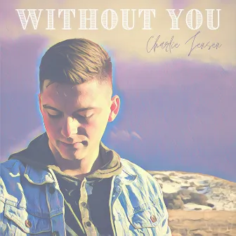 Without You by Charlie Jensen