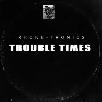 Trouble Times by DJ Lord Ron