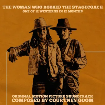 The Woman Who Robbed The Stagecoach (Original Motion Picture Soundtrack) by Courtney Odom