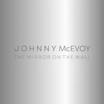 The Mirror on the Wall by Johnny McEvoy