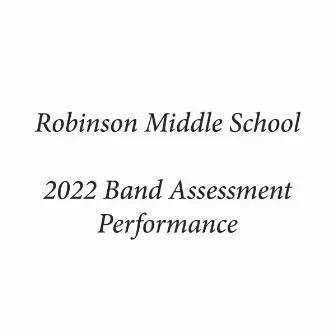 Robinson Middle School 2022 Band Assessment Performance by 