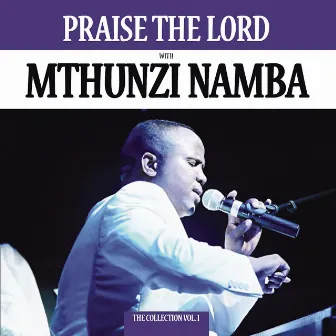 Praise The Lord - Collection Vol.1 by Mthunzi Namba