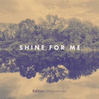 Shine for Me by Bernhard Wittgruber