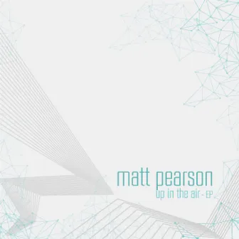 Up in the Air - EP by Matt Pearson