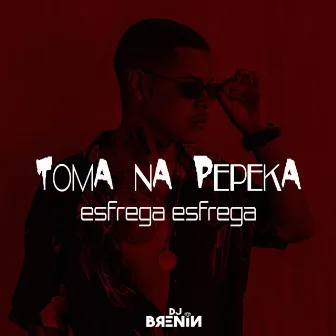 Toma na Pepeka Esfrega Esfrega by DJ Brenin