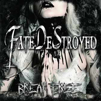 Break Free by Fate DeStroyed