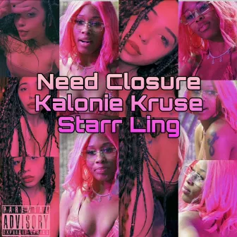 Need Closure by kalonie kruse