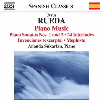 Rueda, J.: Piano Music (Sukarlan) - Piano Sonatas Nos. 1, 2 / 24 Interludes / Invenciones (Excerpts) / Mephisto by Ananda Sukarlan