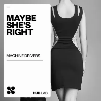 Maybe She's Right by Machine Drivers