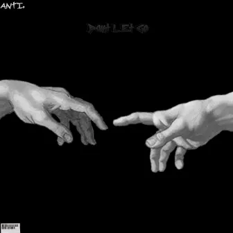 Don't Let Go by ANTI.