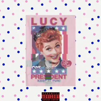 Lucy For President by King Lucy