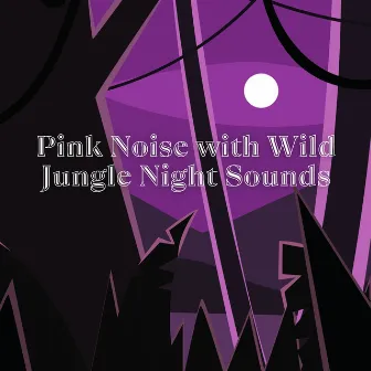 Pink Noise with Wild Jungle Night Sounds & the Forest, Loopable by Nature Lab