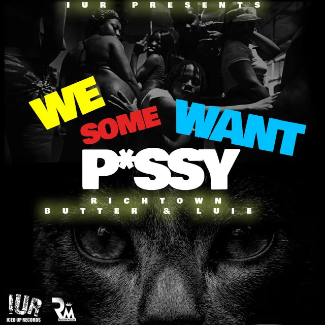 We Want Some Pussy