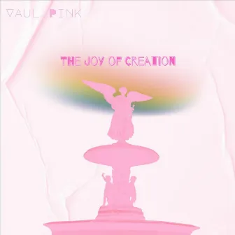 The Joy of Creation by Vaul Pink