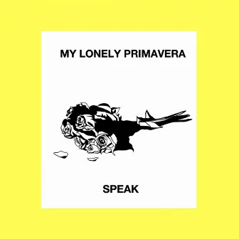 My Lonely Primavera by Speak