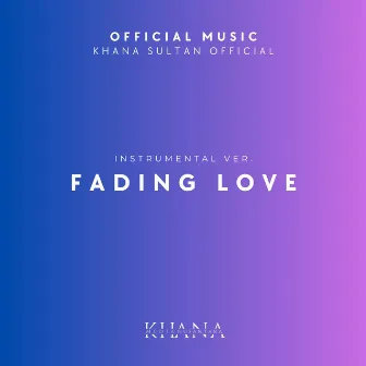 Fading Love (Instrumental Ver.) by Khana Sultan Official