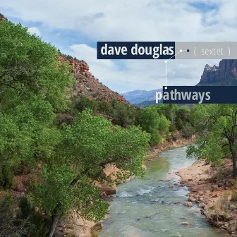 Pathways (with Greg Tardy, Josh Roseman, Uri Caine, Linda Oh & Clarence Penn) by Dave Douglas Sextet