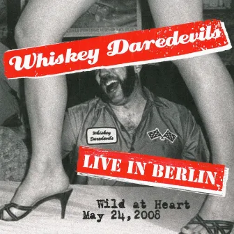 Live in Berlin, Wild at Heart (May 24th 2008) by Whiskey Daredevils