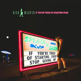 If You're Tired of Starting Over by Nick Weaver