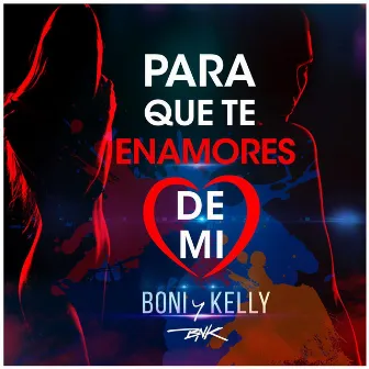 Para Que Te Enamores De MI by Boni & Kelly