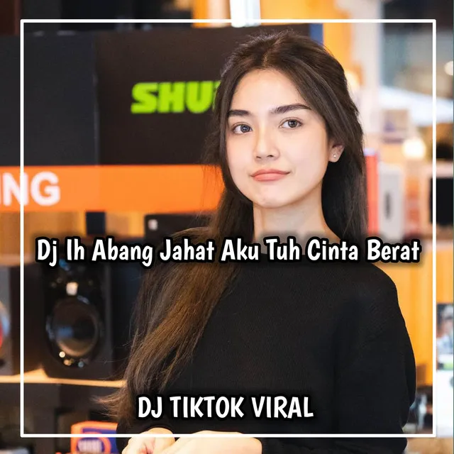 DJ IH ABANG JAHAT AKU TUH CINTA BERAT-KINI ECKO PERGI MENINGGALKANKU REMIX VIRAL TIKTOK TERBARU 2022