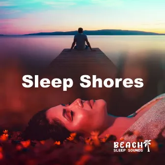 Sleep Shores by Beach Sleep Sounds