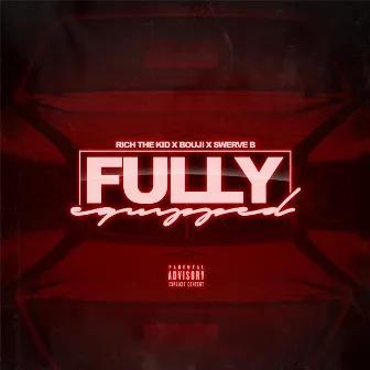 Fully Equipped (feat. Bouji & Rich the Kid) by Swerve B