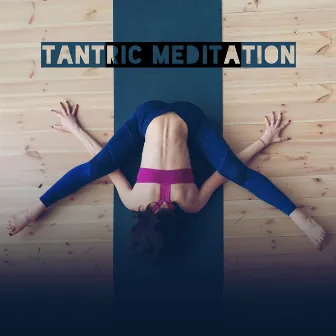 Tantric Meditation: Ancient Indian Music for Mindfulness by Erotic Music Oasis