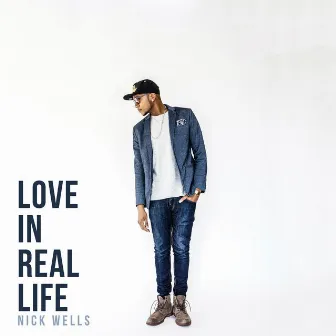 Love in Real Life by Nick Wells