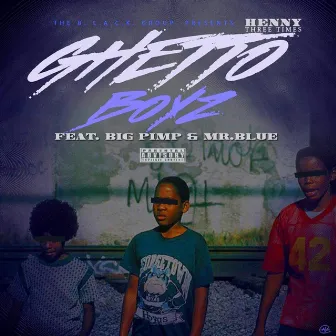 Ghetto Boyz by Henny Three Times