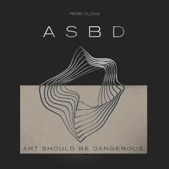 ASBD (Art Should Be Dangerous) by Peré