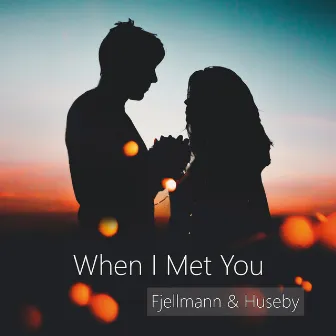 When I Met You by Huseby