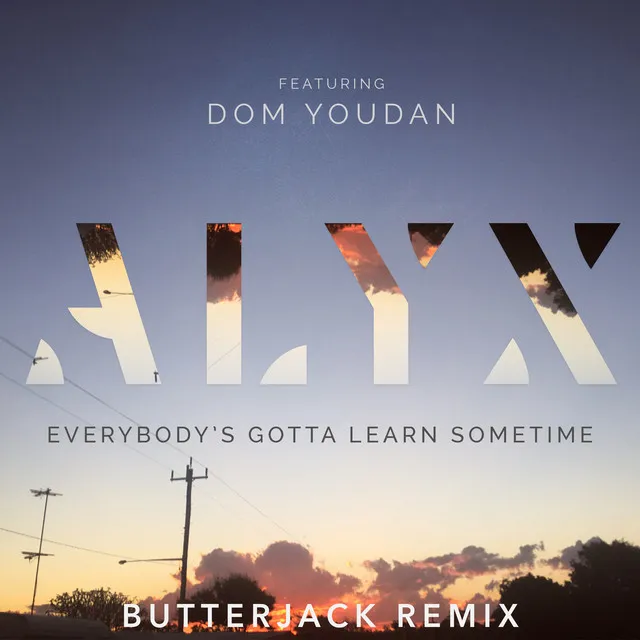 Everybody's Gotta Learn Sometime (Butterjack Remix)