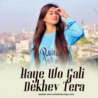 Haye Wo Gali Dekhev Tera by 