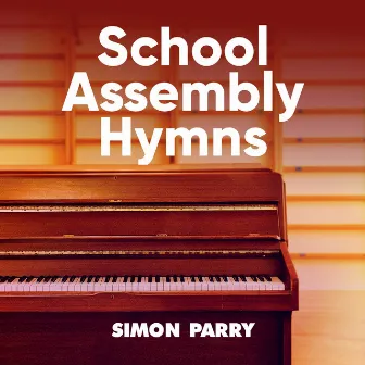 School Assembly Hymns by Simon Parry