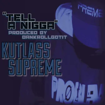 Tell a Nigga - Single by Kutlass Supreme