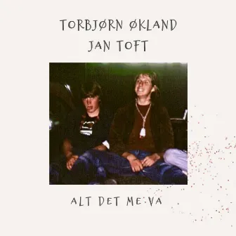 Alt det me va by Jan Toft