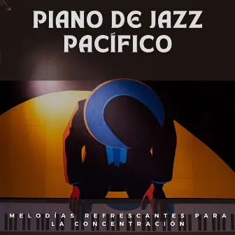 Piano De Jazz Pacífico: Melodías Refrescantes Para La Concentración by Jazz BGM para concentración