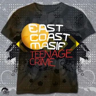 Teenage Crime by East Coast Masif